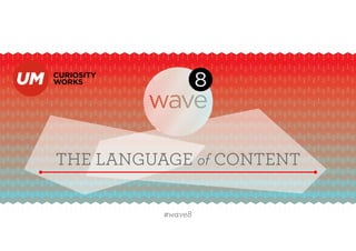 THE LANGUAGE of CONTENT
#wave8
 