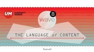 THE LANGUAGE of CONTENT
#wave8
 