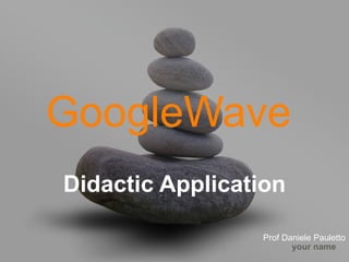 GoogleWave   Prof Daniele Pauletto Applicazioni Didattiche Versione in italiano 