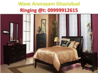 Wave Aranayam Ghaziabad
Ringing @t: 09999912615
 