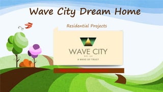 Wave City Dream Home
Residential Projects
http://wavecitydreamhomes.in/
 