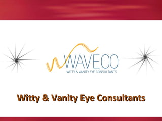 Witty & Vanity Eye Consultants
 