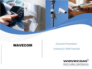 WAVECOM Corporate Presentation  Including Q1 2008 Financials 
