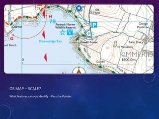 OS MAP – SCALE?
What features can you identify - Pass the Pointer.
 