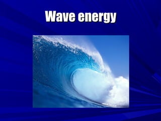 Wave energyWave energy
 