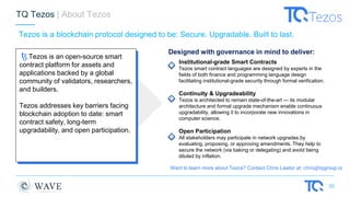 35
Tezos is a blockchain protocol designed to be: Secure. Upgradable. Built to last.
TQ Tezos | About Tezos
Designed with ...