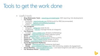 www.bing.com/webmaster
www.hootsuite.com
tapbots.com/software/tweetbot/
www.echofon.com/
statigr.am/
inst.me/
www.curalate.com/
www.evernote.com
www.ifttt.com
http://elastic.io/about.html
https://zapier.com/#
www.trackur.com
www.sprinklr.com/
www.visibletechnologies.com/
www.socialmention.com
mehdoh.com/
 