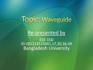 Re-presented by
EEE-15D
ID:201213515041,17,30,36,49
Bangladesh University
 