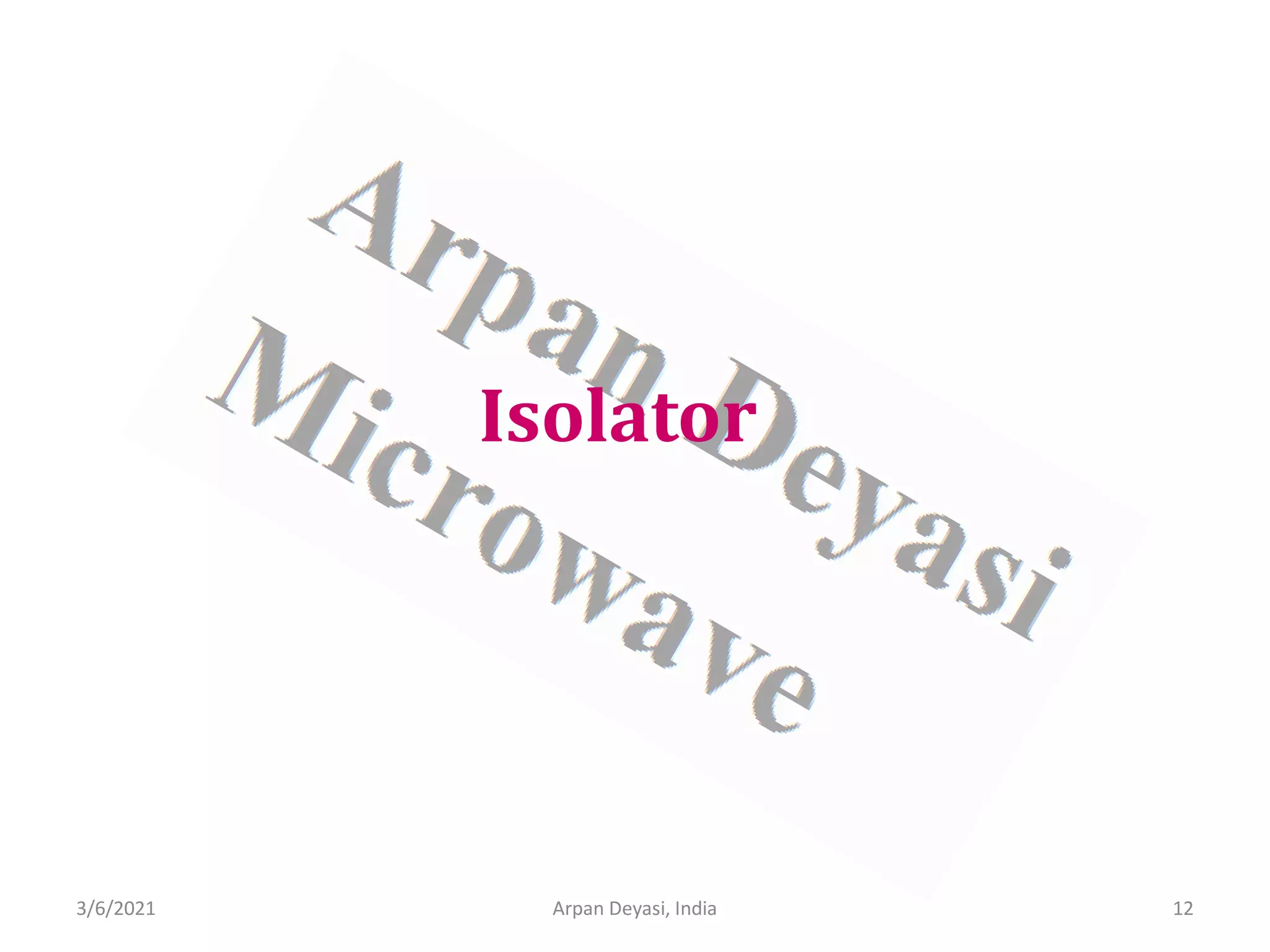 3/6/2021 Arpan Deyasi, India 12
Isolator
 