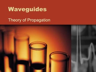 Waveguides
Theory of Propagation
 