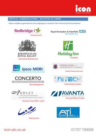VERTICAL COMMUNICATIONS – SELECTED UK USERS
Some notable organisations have deployed a solution from Vertical Communications
 