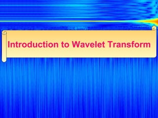 Introduction to Wavelet Transform 