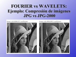 FOURIER vs WAVELETS: Ejemplo: Compresión de imágenes  JPG vs JPG-2000 