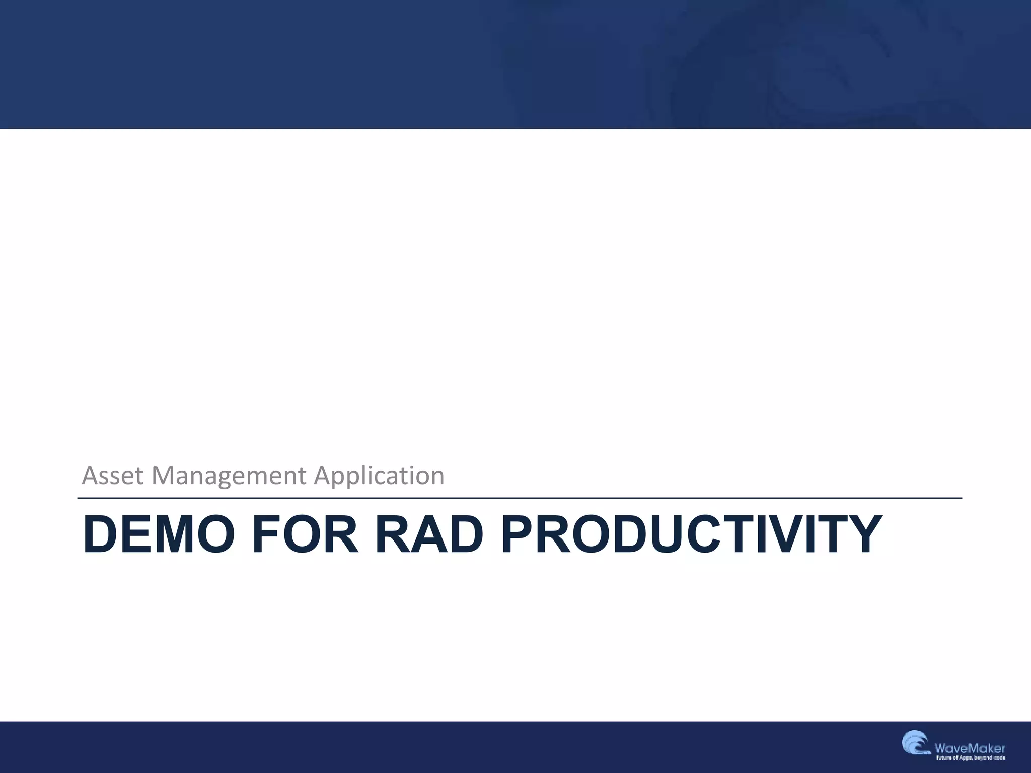 DEMO FOR RAD PRODUCTIVITY
Asset Management Application
 