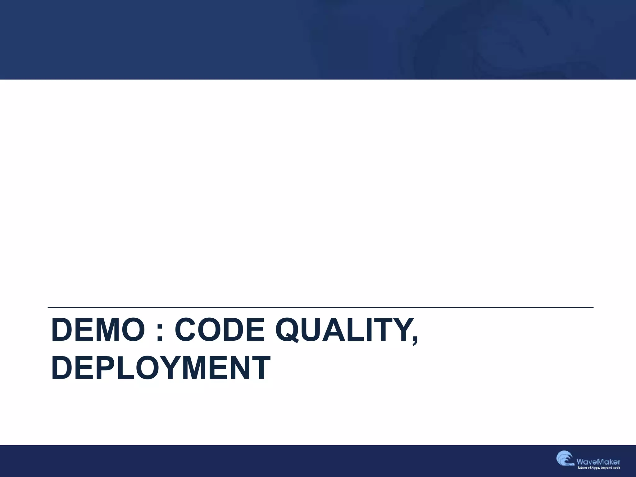 DEMO : CODE QUALITY,
DEPLOYMENT
 