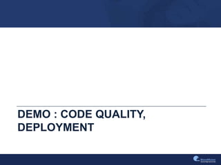 DEMO : CODE QUALITY,
DEPLOYMENT
 