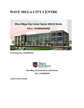 WAVE MEGA CITY CENTRE




For Bookings CALL +919958959555




Location Sector 32 Noida
 