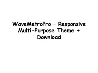 WaveMetroPro – Responsive
Multi-Purpose Theme +
Download
 
