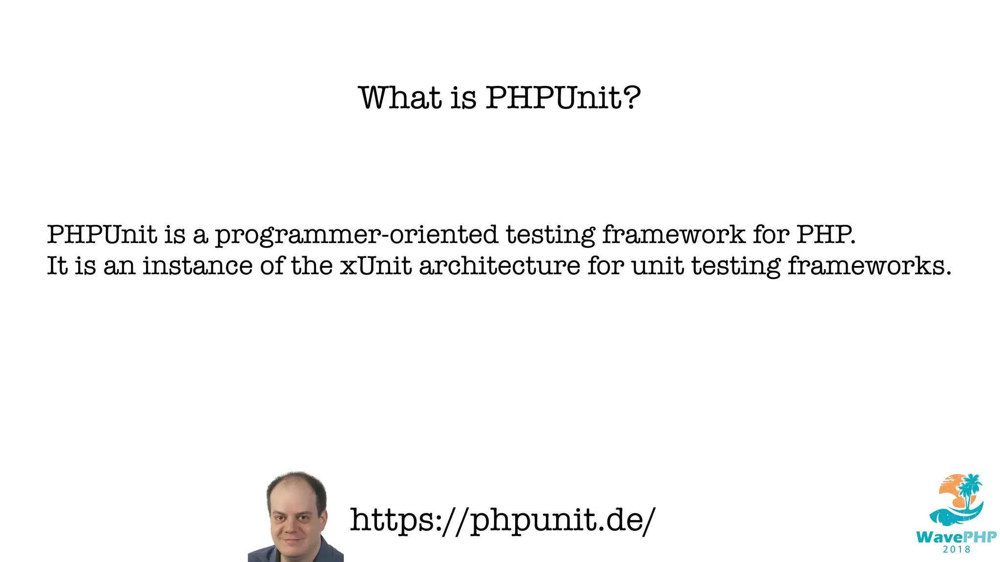 What is PHPUnit?
PHPUnit is a programmer-oriented testing framework for PHP.
It is an instance of the xUnit architecture for unit testing frameworks.
https://phpunit.de/
 