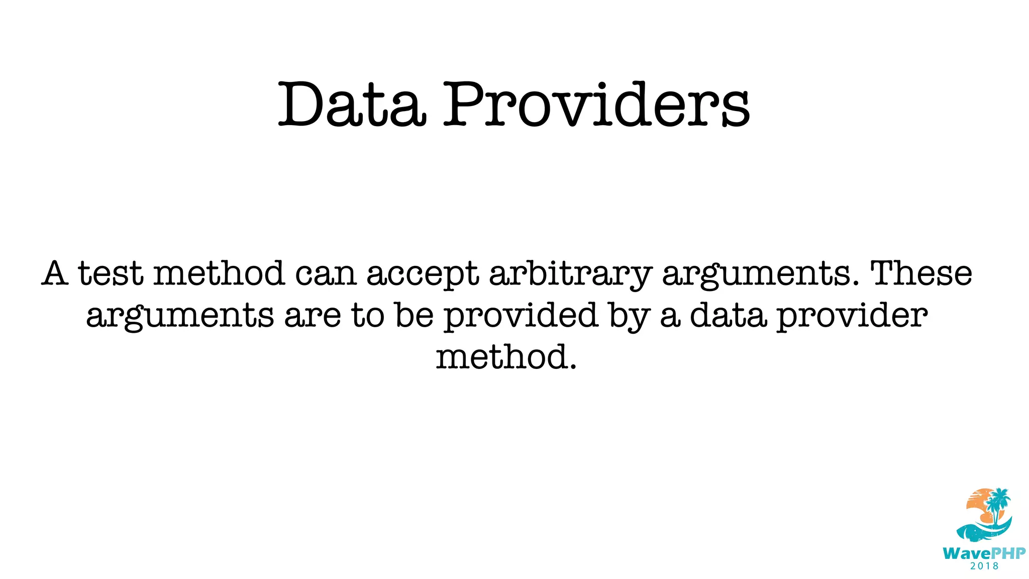 Data Providers
A test method can accept arbitrary arguments. These
arguments are to be provided by a data provider
method.
 