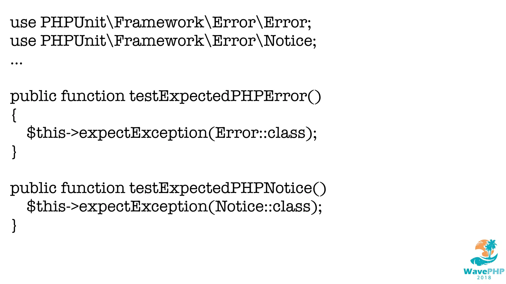 use PHPUnitFrameworkErrorError;
use PHPUnitFrameworkErrorNotice;
...
public function testExpectedPHPError()
{
$this->expectException(Error::class);
}
public function testExpectedPHPNotice()
$this->expectException(Notice::class);
}
 