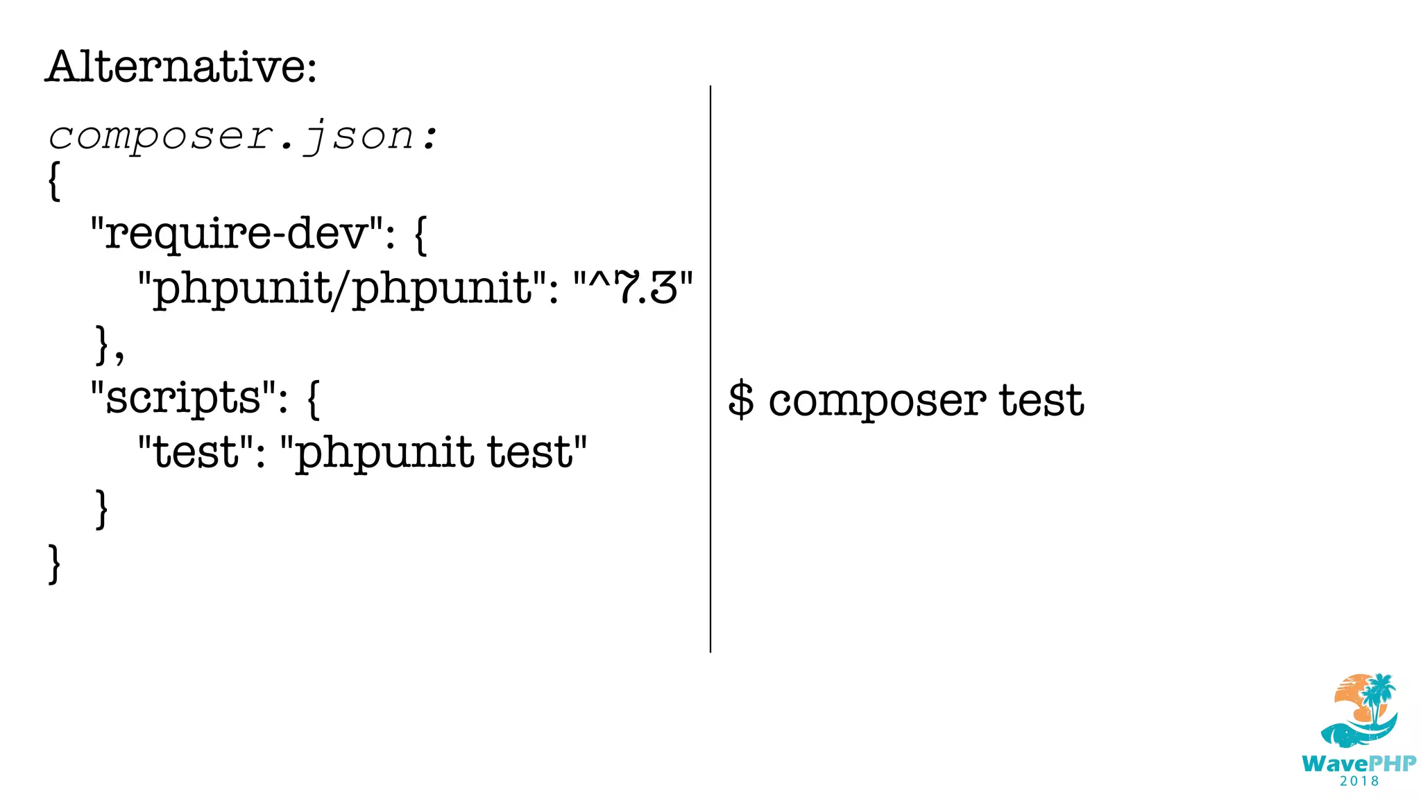 Alternative:
composer.json:
{
"require-dev": {
"phpunit/phpunit": "^7.3"
},
"scripts": {
"test": "phpunit test"
}
}
$ composer test
 