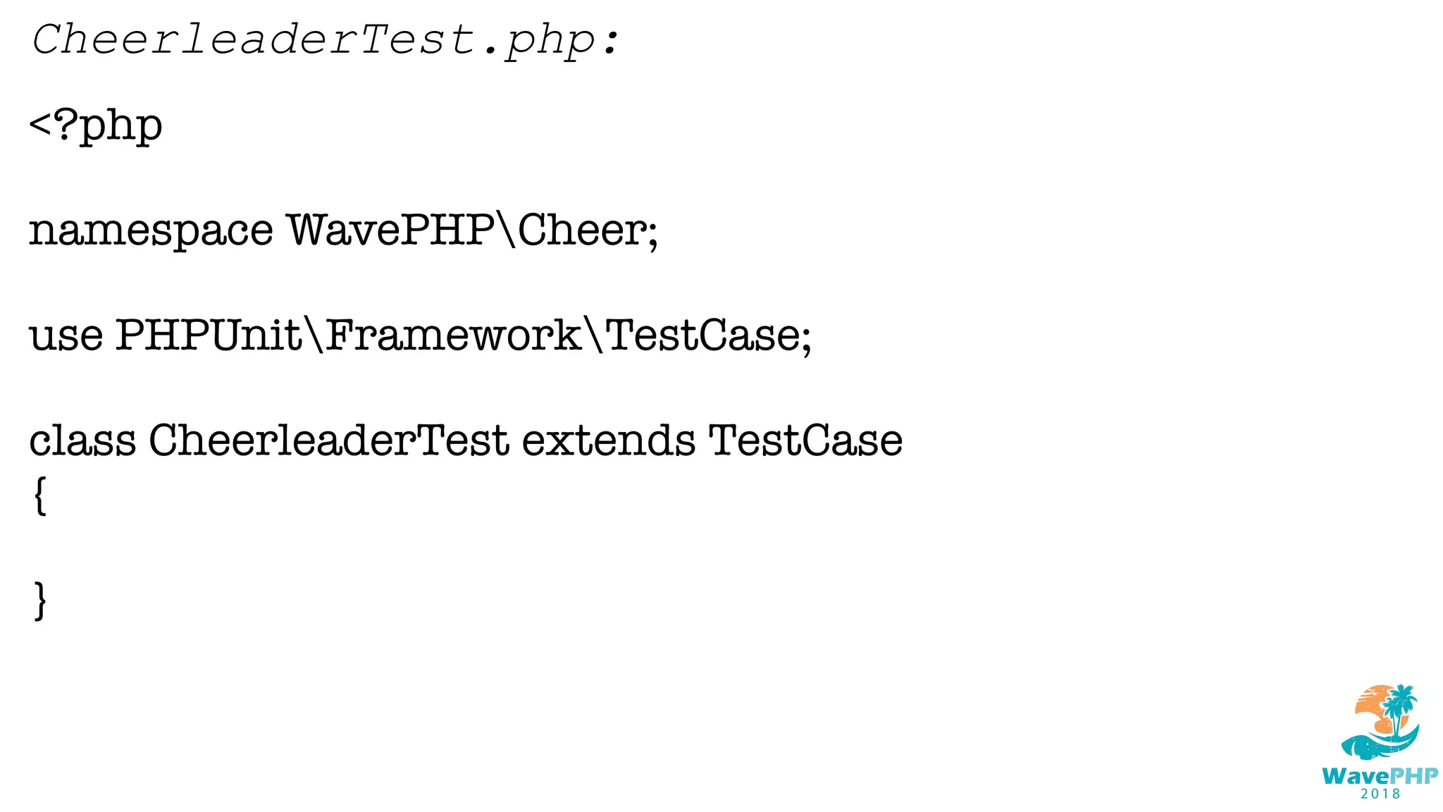 <?php
namespace WavePHPCheer;
use PHPUnitFrameworkTestCase;
class CheerleaderTest extends TestCase
{
}
CheerleaderTest.php:
 