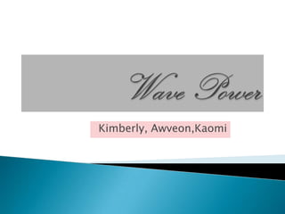 Wave Power Kimberly, Awveon,Kaomi 