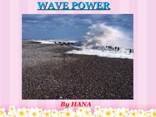 WAVE POWER     By HANA 