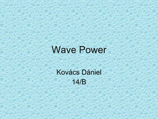 Wave Power Kovács Dániel 14/B 