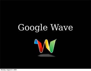 Google Wave



Monday, August 31, 2009
 