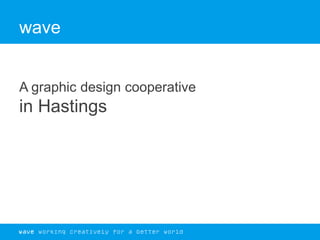 wave A graphic design cooperativein Hastings  
