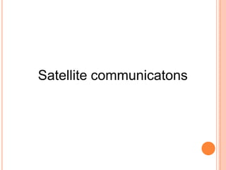 Satellite communicatons
 