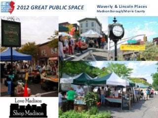 2012 GREAT PUBLIC SPACE Waverly & Lincoln Places
Madison Borough/Morris County
 