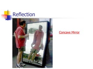 Reflection


             Concave Mirror
 