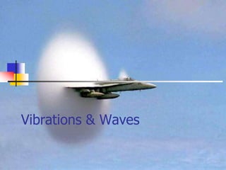Vibrations & Waves
 