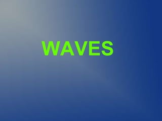 WAVES
 