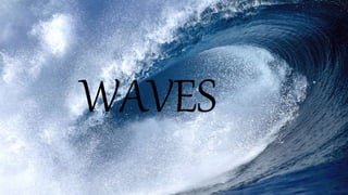 WAVES
 