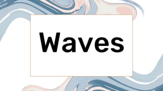 Waves
 