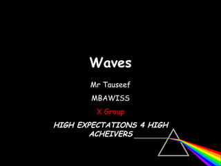 Waves 06/06/09 Mr Tauseef MBAWISS X Group HIGH EXPECTATIONS 4 HIGH ACHEIVERS 