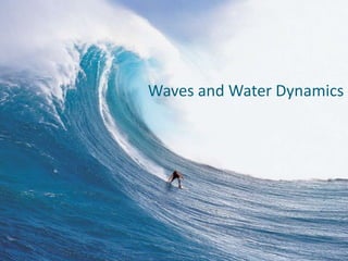 Waves and Water Dynamics




© 2011 Pearson Education, Inc.
 