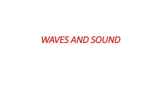 WAVES AND SOUND
 