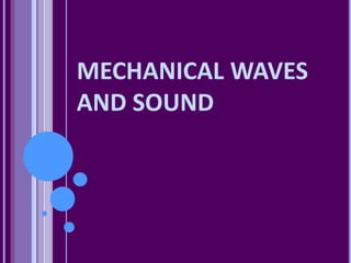 MECHANICAL WAVES
AND SOUND
 