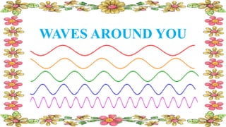 WAVES AROUND YOU
 