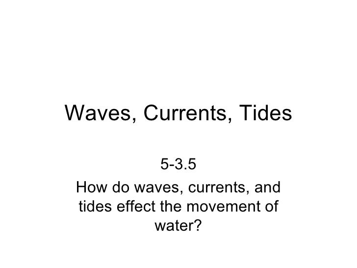 Waves, currents, tides