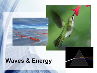 Waves & Energy
         Powerpoint Templates
 