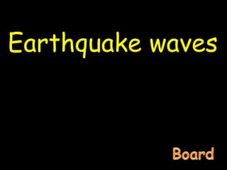 Earthquake waves
 
