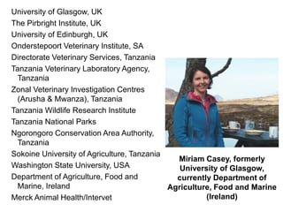 University of Glasgow, UK
The Pirbright Institute, UK
University of Edinburgh, UK
Onderstepoort Veterinary Institute, SA
D...