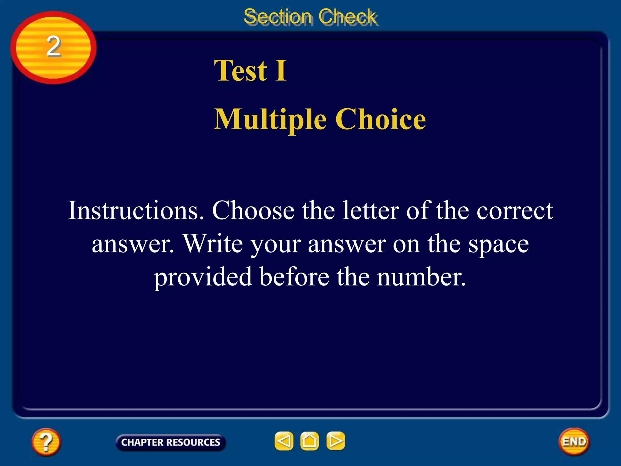 2
Section Check
Test I
Multiple Choice
Instructions. Choose the letter of the correct
answer. Write your answer on the space
provided before the number.
 