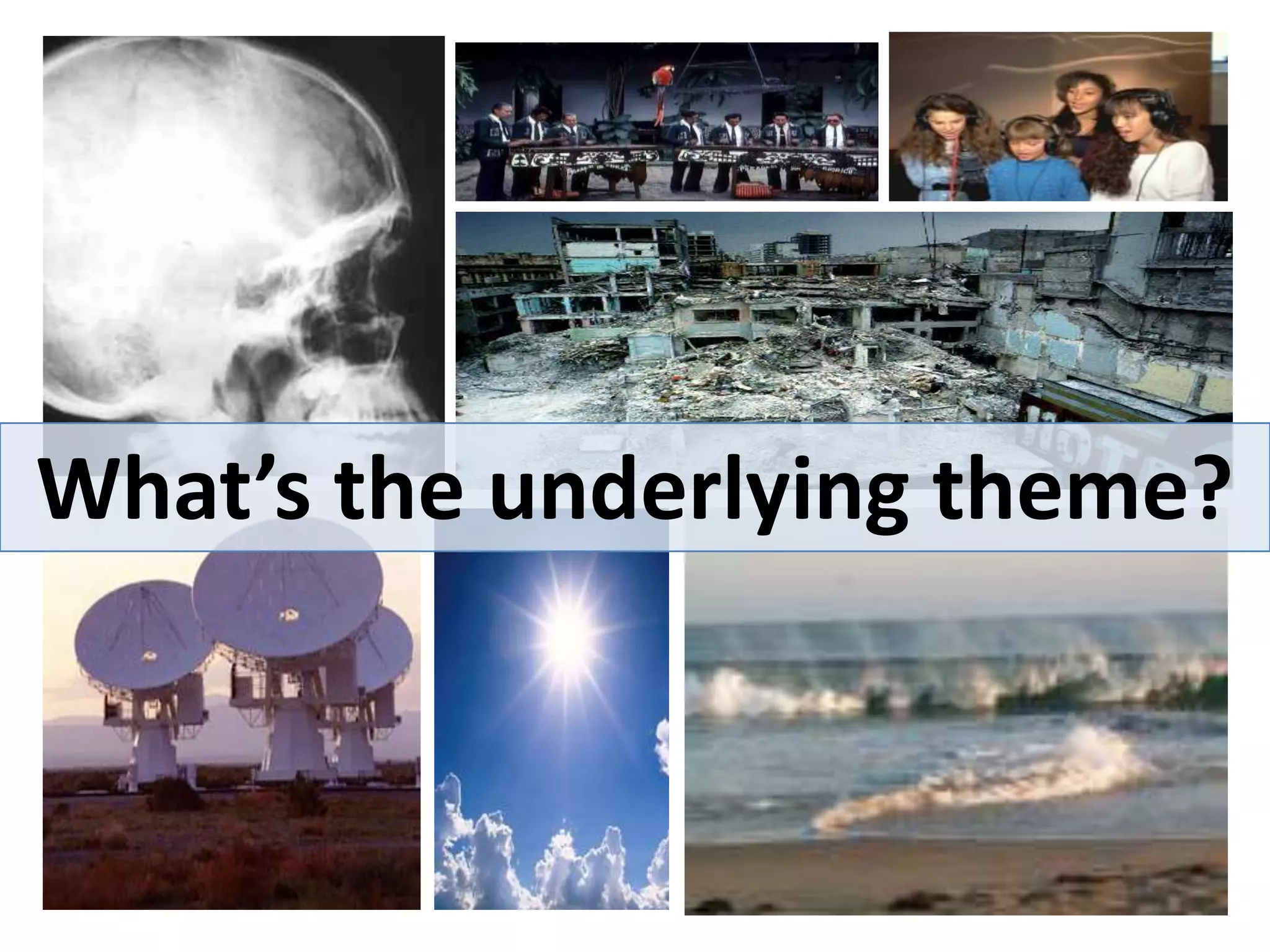 What’s the underlying theme?
 